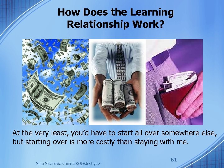 How Does the Learning Relationship Work? At the very least, you’d have to start