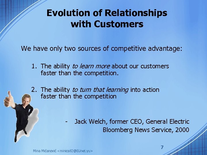 Evolution of Relationships with Customers We have only two sources of competitive advantage: 1.