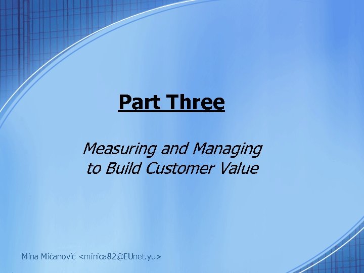 Part Three Measuring and Managing to Build Customer Value Mina Mićanović <minica 82@EUnet. yu>