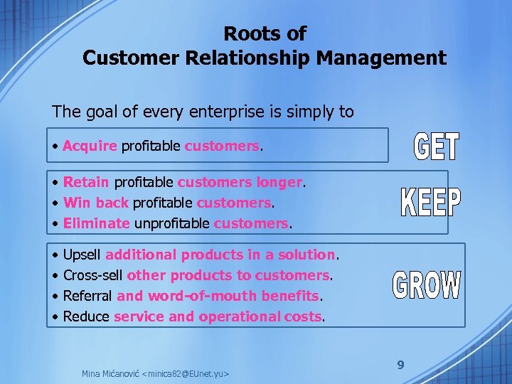 Roots of Customer Relationship Management The goal of every enterprise is simply to •