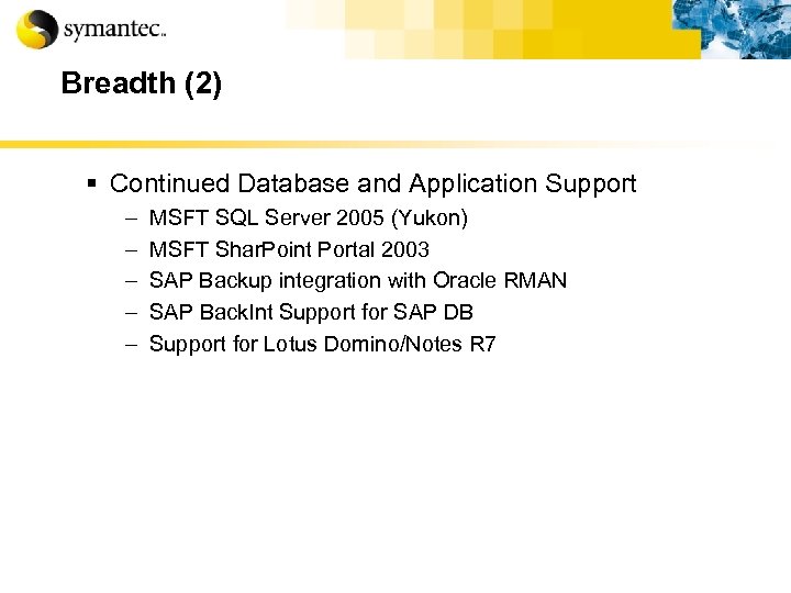 Breadth (2) § Continued Database and Application Support – – – MSFT SQL Server