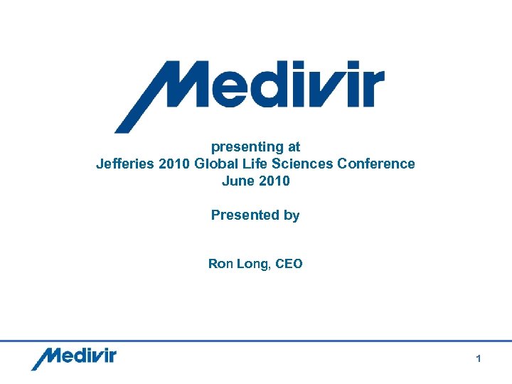 presenting at Jefferies 2010 Global Life Sciences Conference June 2010 Presented by Ron Long,