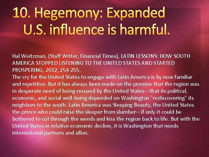 10. Hegemony: Expanded U. S. influence is harmful. Hal Weitzman, (Staff Writer, Financial Times),