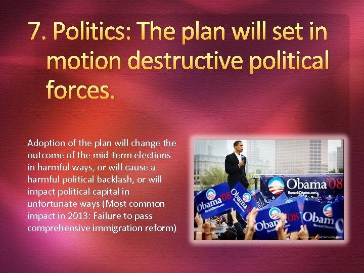 7. Politics: The plan will set in motion destructive political forces. Adoption of the