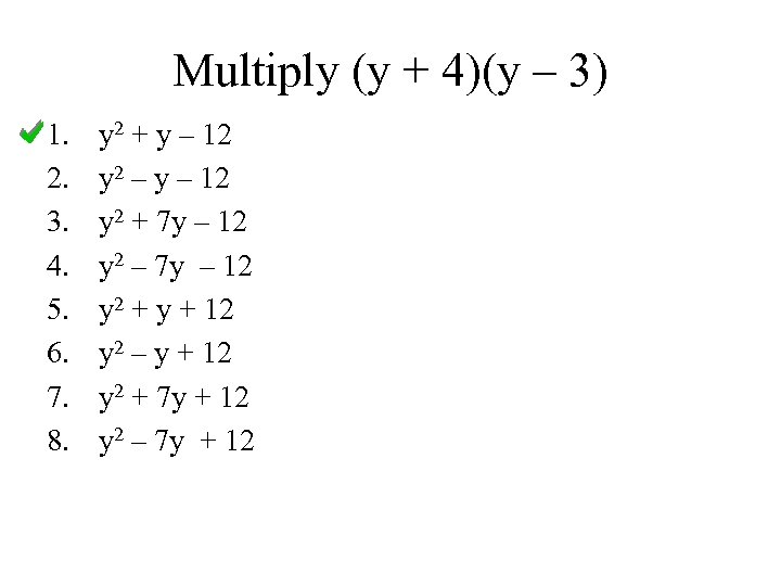 Multiply (y + 4)(y – 3) 1. 2. 3. 4. 5. 6. 7. 8.