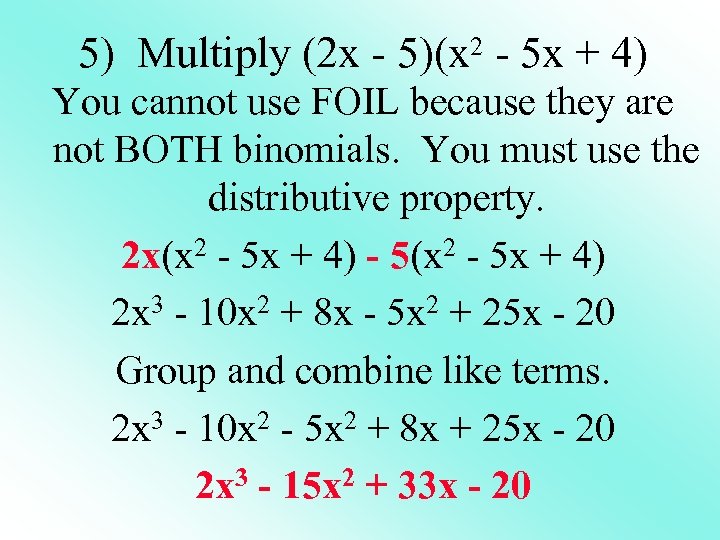 5) Multiply (2 x - 5)(x 2 - 5 x + 4) You cannot