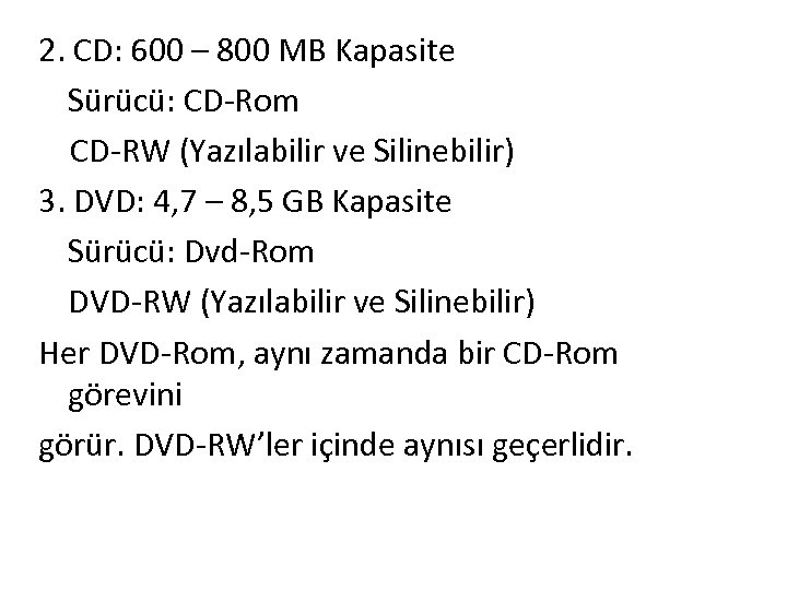 2. CD: 600 – 800 MB Kapasite Sürücü: CD-Rom CD-RW (Yazılabilir ve Silinebilir) 3.