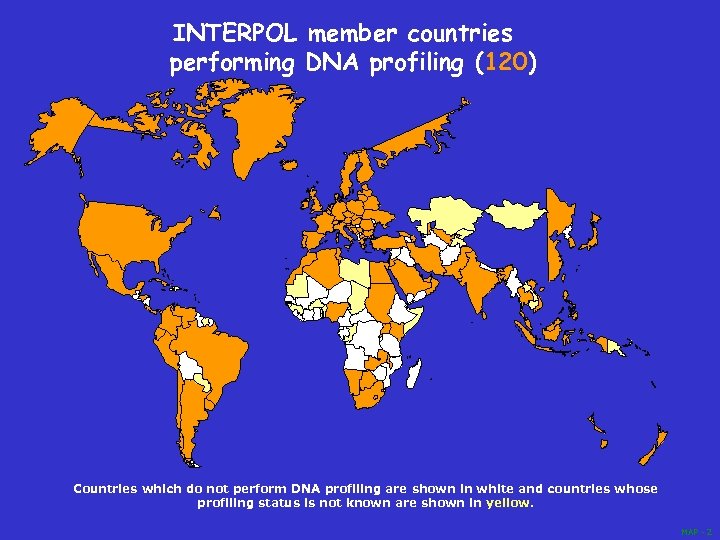 INTERPOL member countries performing DNA profiling (120) Countries which do not perform DNA profiling
