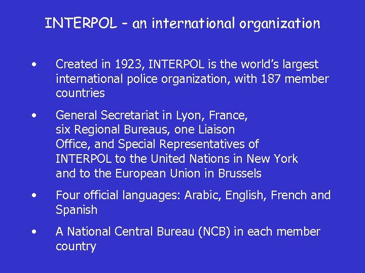 INTERPOL – an international organization • Created in 1923, INTERPOL is the world’s largest