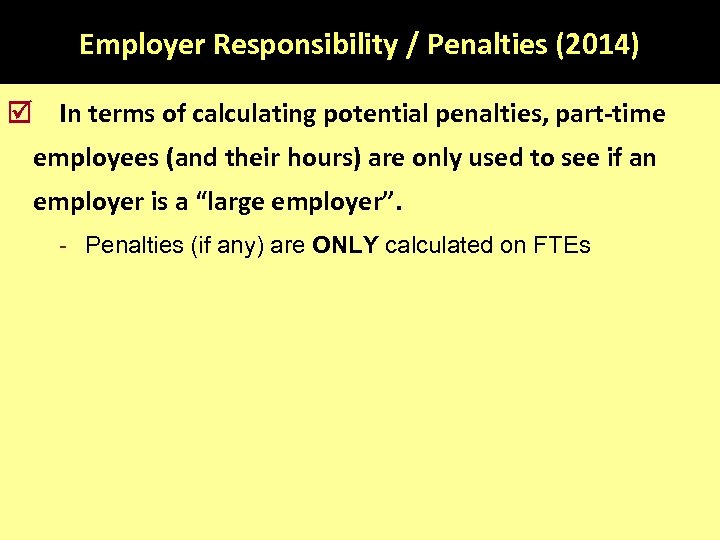 Employer Responsibility / Penalties (2014) In terms of calculating potential penalties, part-time employees (and