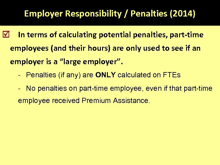 Employer Responsibility / Penalties (2014) In terms of calculating potential penalties, part-time employees (and