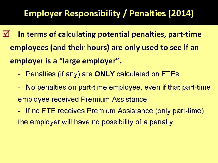 Employer Responsibility / Penalties (2014) In terms of calculating potential penalties, part-time employees (and