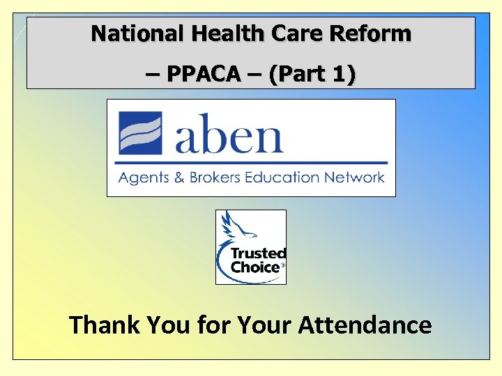 National Health Care Reform – PPACA – (Part 1) Thank You for Your Attendance