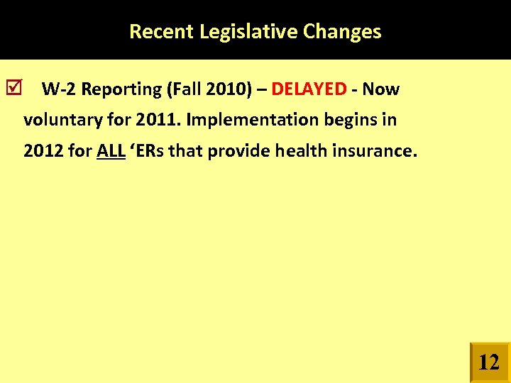 Recent Legislative Changes W-2 Reporting (Fall 2010) – DELAYED - Now voluntary for 2011.