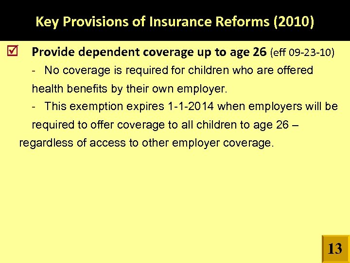 Key Provisions of Insurance Reforms (2010) Provide dependent coverage up to age 26 (eff