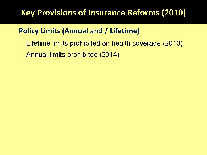 Key Provisions of Insurance Reforms (2010) Policy Limits (Annual and / Lifetime) - Lifetime