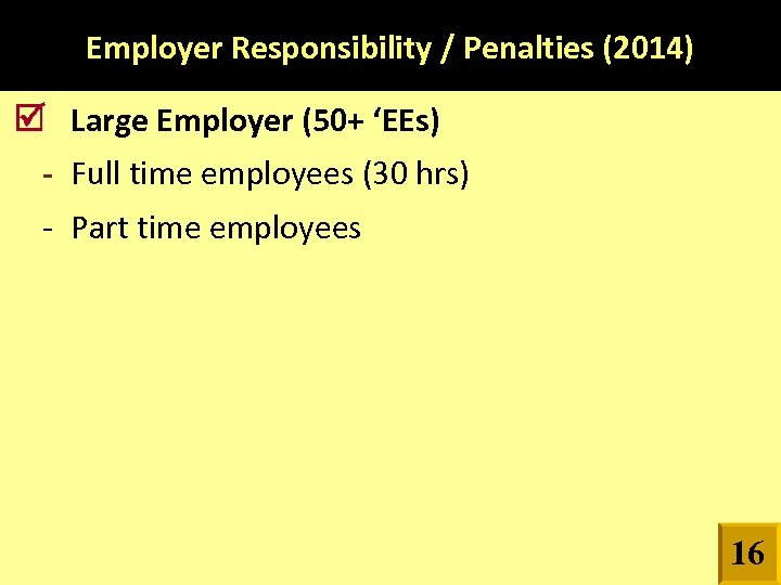 Employer Responsibility / Penalties (2014) Large Employer (50+ ‘EEs) - Full time employees (30