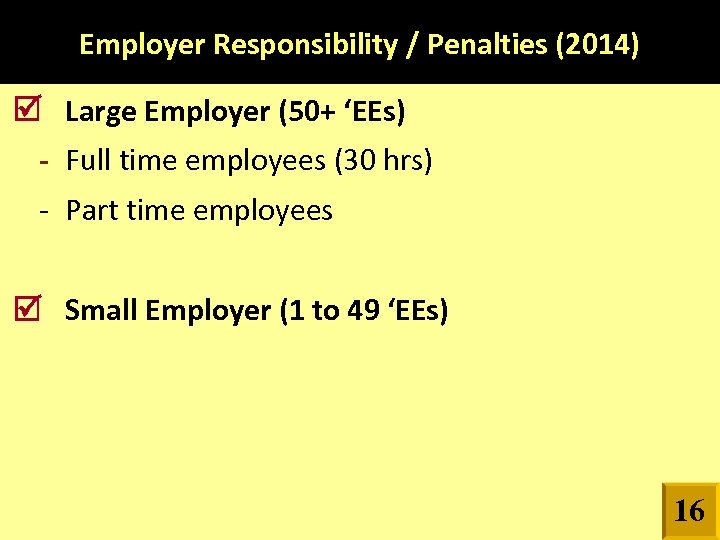 Employer Responsibility / Penalties (2014) Large Employer (50+ ‘EEs) - Full time employees (30