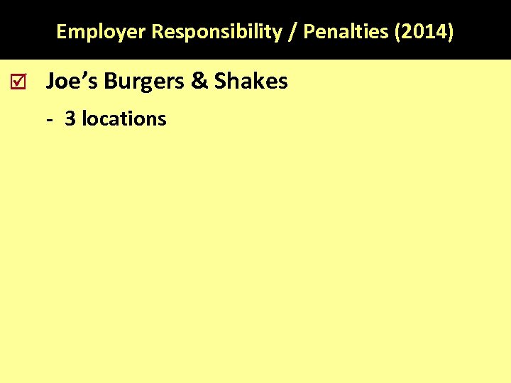 Employer Responsibility / Penalties (2014) Joe’s Burgers & Shakes - 3 locations 