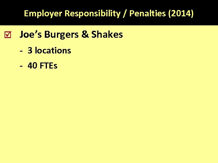 Employer Responsibility / Penalties (2014) Joe’s Burgers & Shakes - 3 locations - 40