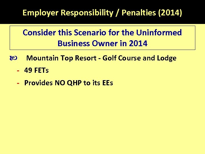 Employer Responsibility / Penalties (2014) Consider this Scenario for the Uninformed Business Owner in
