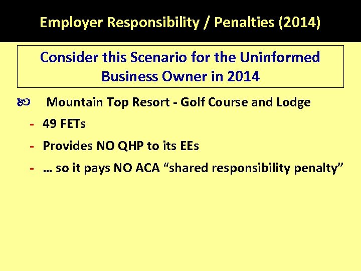 Employer Responsibility / Penalties (2014) Consider this Scenario for the Uninformed Business Owner in