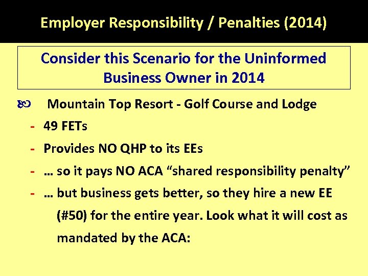 Employer Responsibility / Penalties (2014) Consider this Scenario for the Uninformed Business Owner in