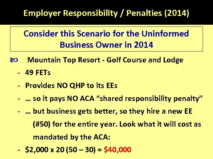 Employer Responsibility / Penalties (2014) Consider this Scenario for the Uninformed Business Owner in