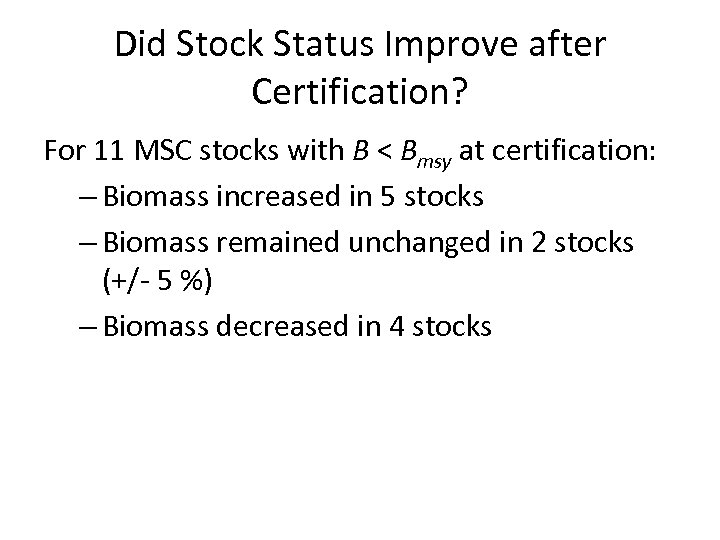 Did Stock Status Improve after Certification? For 11 MSC stocks with B < Bmsy