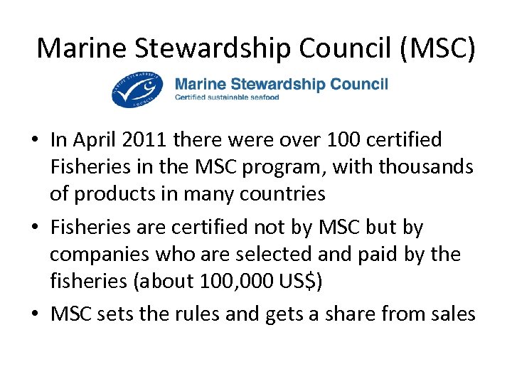Marine Stewardship Council (MSC) • In April 2011 there were over 100 certified Fisheries