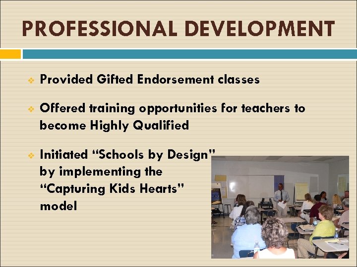 PROFESSIONAL DEVELOPMENT v Provided Gifted Endorsement classes v Offered training opportunities for teachers to