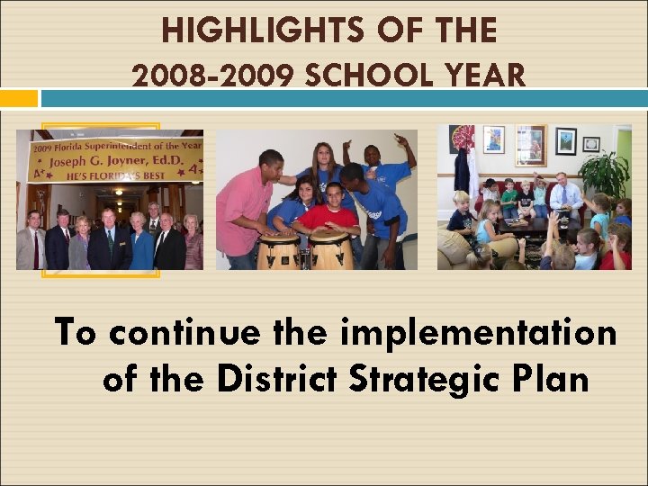 HIGHLIGHTS OF THE 2008 -2009 SCHOOL YEAR To continue the implementation of the District