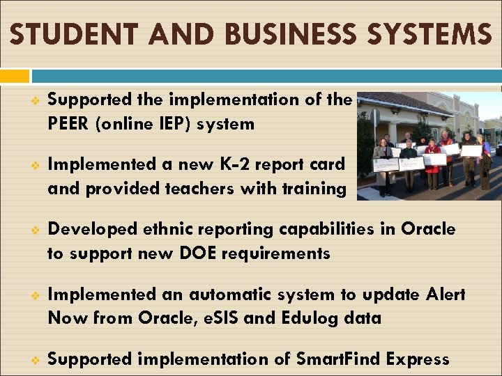 STUDENT AND BUSINESS SYSTEMS v Supported the implementation of the PEER (online IEP) system
