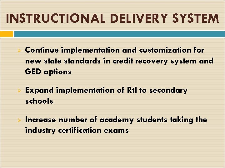 INSTRUCTIONAL DELIVERY SYSTEM Ø Continue implementation and customization for new state standards in credit