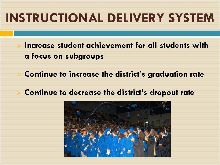 INSTRUCTIONAL DELIVERY SYSTEM Ø Increase student achievement for all students with a focus on