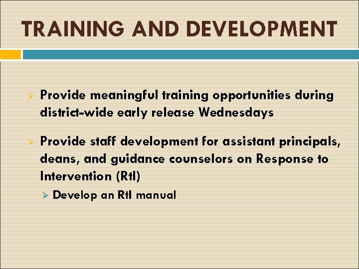 TRAINING AND DEVELOPMENT Ø Provide meaningful training opportunities during district-wide early release Wednesdays Ø