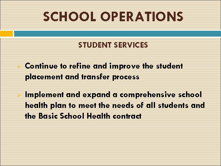 SCHOOL OPERATIONS STUDENT SERVICES Ø Continue to refine and improve the student placement and