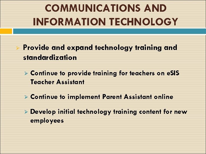 COMMUNICATIONS AND INFORMATION TECHNOLOGY Ø Provide and expand technology training and standardization Ø Continue