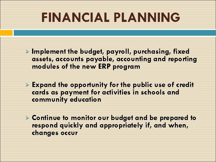 FINANCIAL PLANNING Ø Implement the budget, payroll, purchasing, fixed assets, accounts payable, accounting and