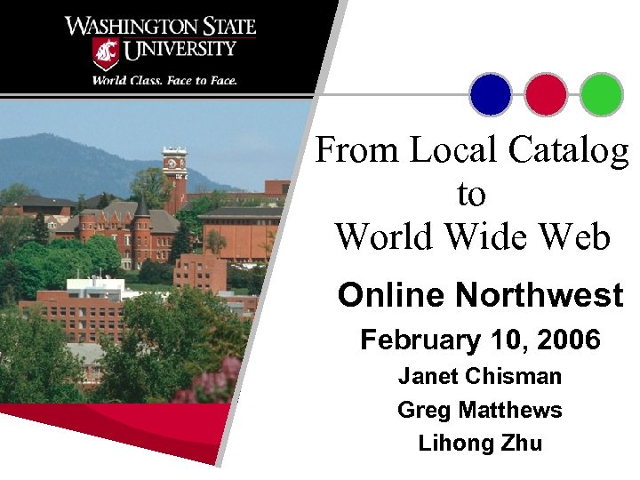 From Local Catalog to World Wide Web Online Northwest February 10, 2006 Janet Chisman