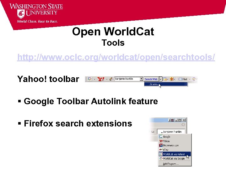 Open World. Cat Tools http: //www. oclc. org/worldcat/open/searchtools/ Yahoo! toolbar Google Toolbar Autolink feature