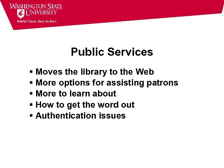 Public Services Moves the library to the Web More options for assisting patrons More