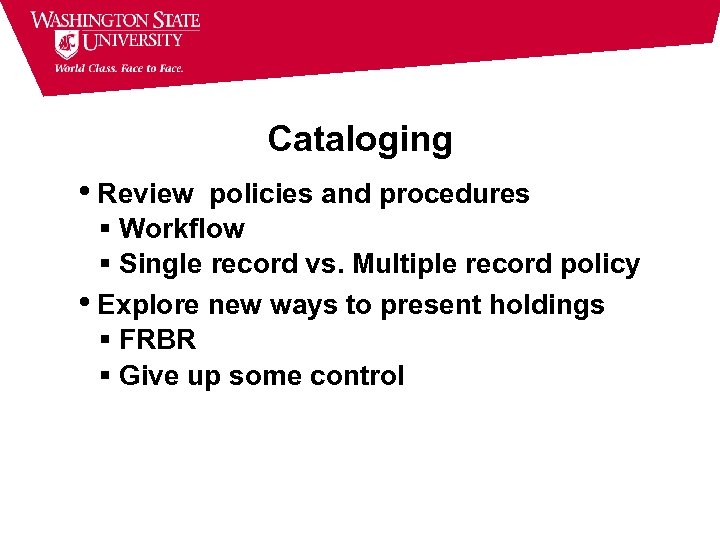 Cataloging • Review policies and procedures Workflow Single record vs. Multiple record policy •