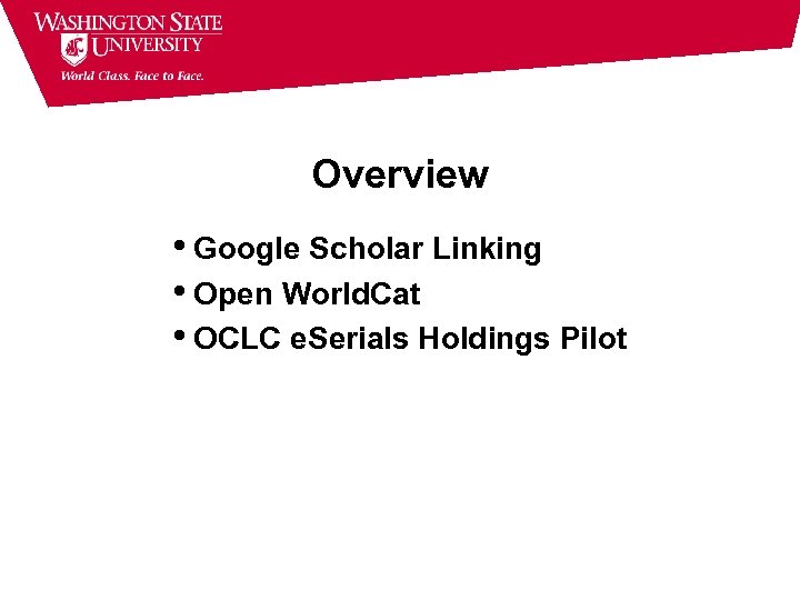 Overview • Google Scholar Linking • Open World. Cat • OCLC e. Serials Holdings
