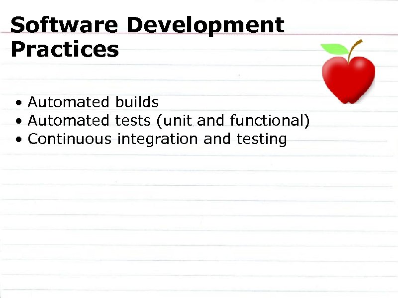 Software Development Practices • Automated builds • Automated tests (unit and functional) • Continuous