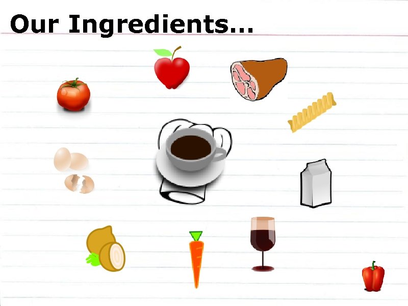 Our Ingredients… 