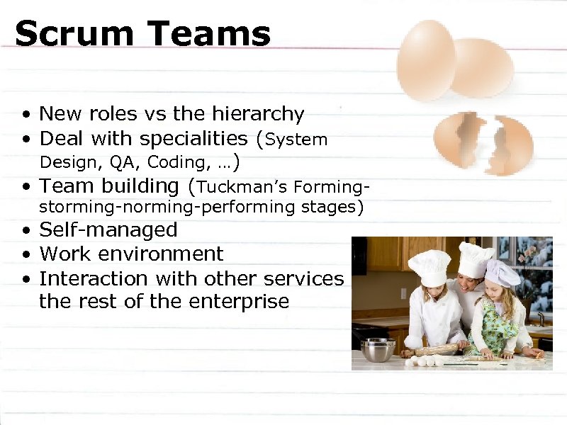 Scrum Teams • New roles vs the hierarchy • Deal with specialities (System Design,