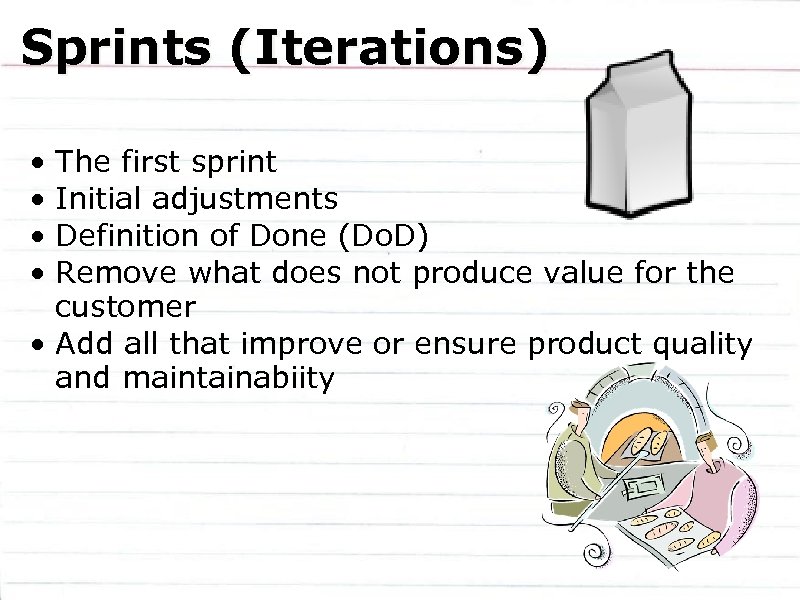 Sprints (Iterations) • • The first sprint Initial adjustments Definition of Done (Do. D)