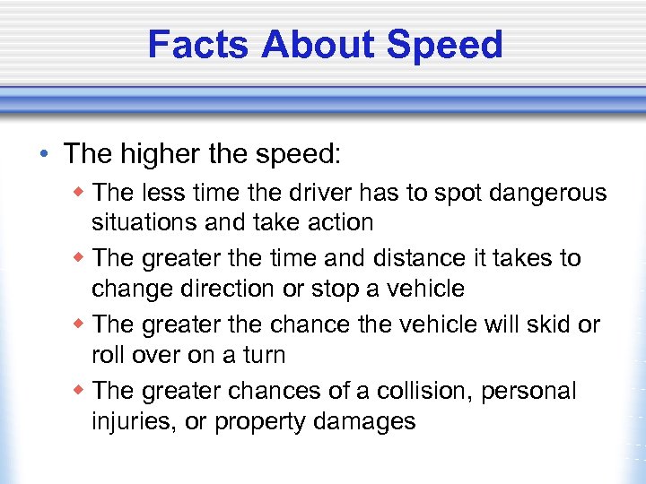 Facts About Speed • The higher the speed: w The less time the driver