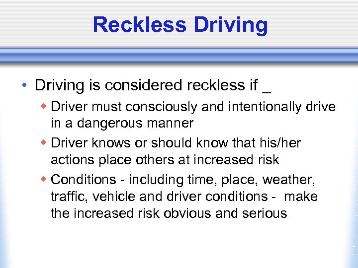 Reckless Driving • Driving is considered reckless if _ w Driver must consciously and